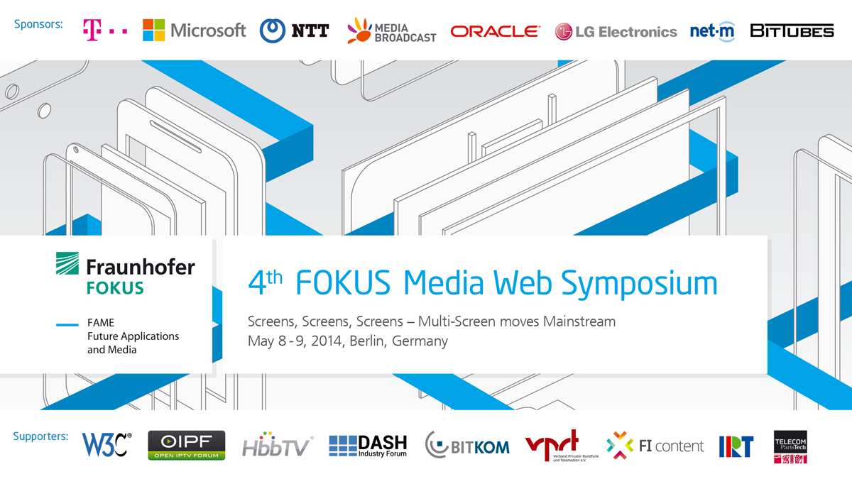 4th FOKUS Media Web Symposium: Screens, Screens, Screens - Multi-Screen moves Mainstream, May 8-9, Berlin, Germany, Supporters, Sponsors